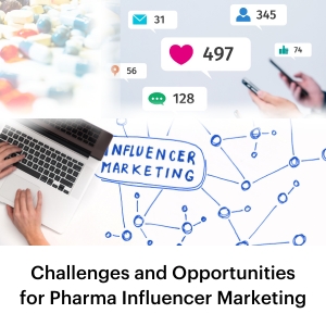 Challenges and Opportunities for Pharma Influencer Marketing